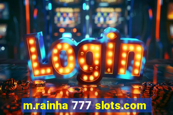 m.rainha 777 slots.com